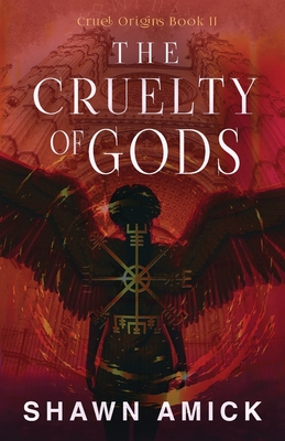 The Cruelty of Gods - Shawn Amick