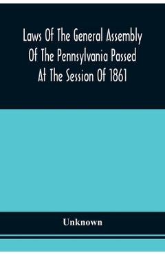 Coperta cărții 'Laws Of The General Assembly Of The Pennsylvania Passed At The Session Of 1861; In The Eighty-Fifth Year Of'