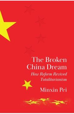 Poza produsului The Broken China Dream: How Reform Revived Totalitarianism - Minxin Pei