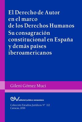 Coperta cărții 'EL DERECHO DE AUTOR EN EL MARCO DE LOS DERECHOS HUMANOS. Su consagración constitucional en España y demás países'