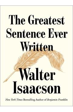 Poza produsului The Greatest Sentence Ever Written - Walter Isaacson
