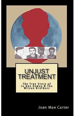 Coperta cărții 'Unjust Treatment: The True Story of Jo Ann Dewey & The Wilson Brothers - Joan Mae Carter'