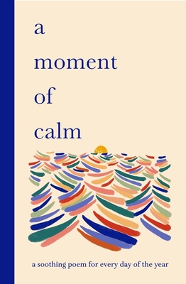 A Moment of Calm: A Soothing Poem for Every Night of the Year - Ana Sampson