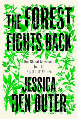 The Forest Fights Back: A Global Movement for the Rights of Nature - Jessica Den Outer