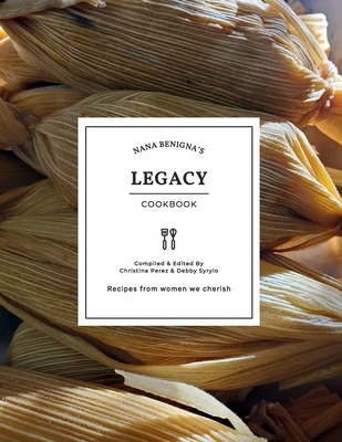 Coperta cărții 'Nana Benigna's Legacy Cookbook - Christina Lucille Perez De Lock'