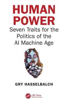 Human Power: Seven Traits for the Politics of the AI Machine Age - Gry Hasselbalch