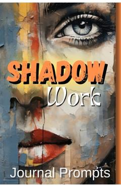 Coperta cărții 'Shadow Work Journal Prompts- A Comprehensive Guide to Self-Exploration, Healing, and Personal The Ultimate Journal for'