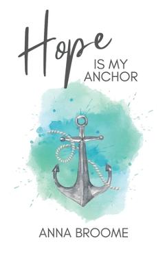 Poza produsului Hope is My Anchor - Anna Z. Broome