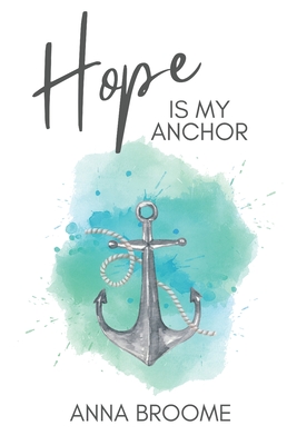 Hope is My Anchor - Anna Z. Broome