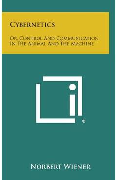 Coperta cărții 'Cybernetics: Or, Control and Communication in the Animal and the Machine - Norbert Wiener'
