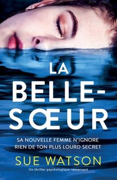Poza produsului La Belle-soeur: Un thriller psychologique renversant - Sue Watson
