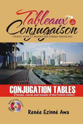 Tableaux de Conjugaison (Conjugation tables): Tenses, voices and moods of the French Language - Renee Ezinne Awa