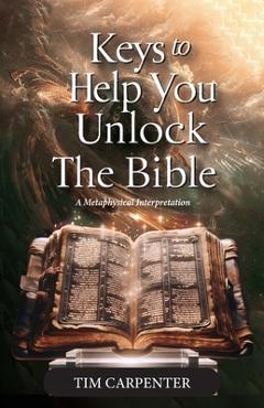 Keys to Help You Unlock the Bible, A Metaphysical Interpretation -