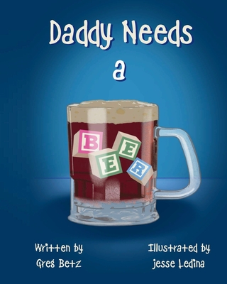 Daddy Needs a Beer - Greg Betz