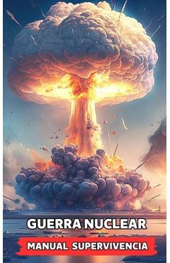 Coperta cărții 'Guerra Nuclear - Manual Supervivencia: Consejos y Hechos Sorprendentes - Vc Brothers'