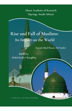 Coperta cărții 'Rise and Fall of Muslims: Its Impact on the World - Sayyid Abul Hasan Ali Nadwi'