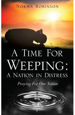 A Time for Weeping: A Nation in Distress - Norma Robinson