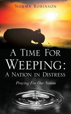 Coperta cărții 'A Time for Weeping: A Nation in Distress - Norma Robinson'