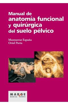 Manual de anatomía funcional y quirúrgica del suelo pélvico - Oriol Porta