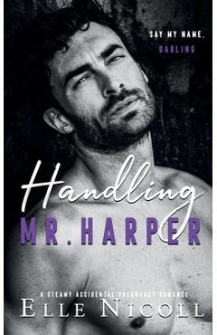 Coperta cărții 'Handling Mr. Harper: A Steamy Accidental Pregnancy Romance - Elle Nicoll'