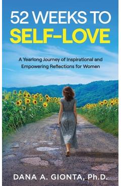 Coperta cărții '52 Weeks to Self-Love: A Yearlong Journey of Inspirational and Empowering Reflections for Women - Dana A. Gionta'