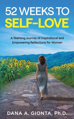 Coperta cărții '52 Weeks to Self-Love: A Yearlong Journey of Inspirational and Empowering Reflections for Women - Dana A. Gionta'