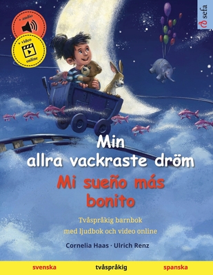 Min allra vackraste dröm - Mi sueño más bonito (svenska - spanska): Tvåspråkig barnbok, med ljudbok och video online - Cornelia Haas