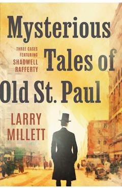Coperta cărții 'Mysterious Tales of Old St. Paul: Three Cases Featuring Shadwell Rafferty - Larry Millett'