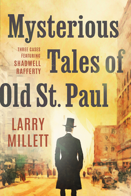 Mysterious Tales of Old St. Paul: Three Cases Featuring Shadwell Rafferty - Larry Millett