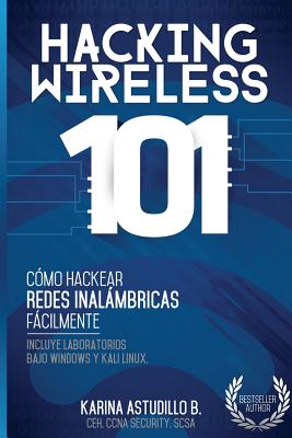 Hacking Wireless 101: ¡Cómo hackear redes inalámbricas fácilmente! - Karina Astudillo B.