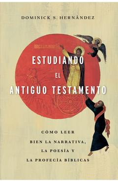 Coperta cărții 'Estudiando El Antiguo Testamento: Cómo Leer Bien La Narrativa, La Poesía Y Las Profecías Bíblicas - Dominick S.'