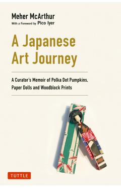 Poza produsului A Japanese Art Journey: A Curator's Memoir of Polka Dot Pumpkins, Paper Dolls and Woodblock Prints - 
