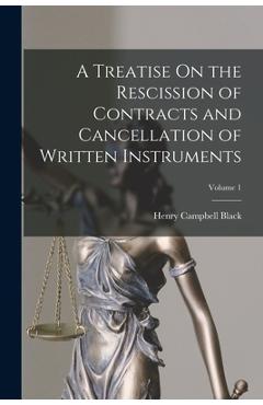 Poza produsului A Treatise On the Rescission of Contracts and Cancellation of Written Instruments; Volume 1 - Henry Campbell Black