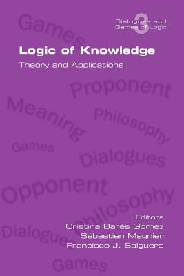 Coperta cărții 'Logic of Knowledge. Theory and Applications - Cristina Bar?'s G. Mez'