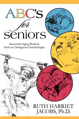 ABC's for Seniors: Successful Aging Wisdom from an Outrageous Gerontologist - Ruth Harriet Jacobs
