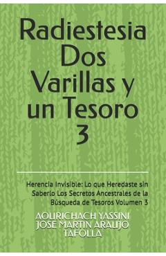 Coperta cărții 'Radiestesia Dos Varillas y un Tesoro: Herencia Invisible: Lo que Heredaste sin Saberlo Los Secretos Ancestrales de la'