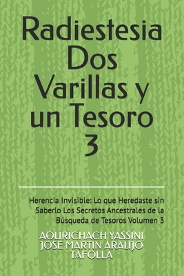 Coperta cărții 'Radiestesia Dos Varillas y un Tesoro: Herencia Invisible: Lo que Heredaste sin Saberlo Los Secretos Ancestrales de la'