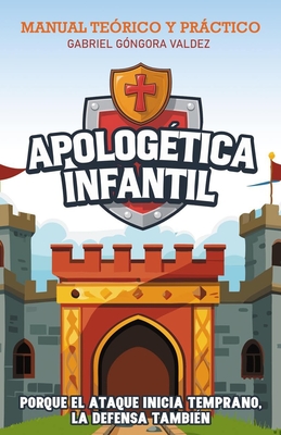 Apologética Infantil: Porque el ataque inicia temprano la defensa también - Gabriel Góngora Valdez