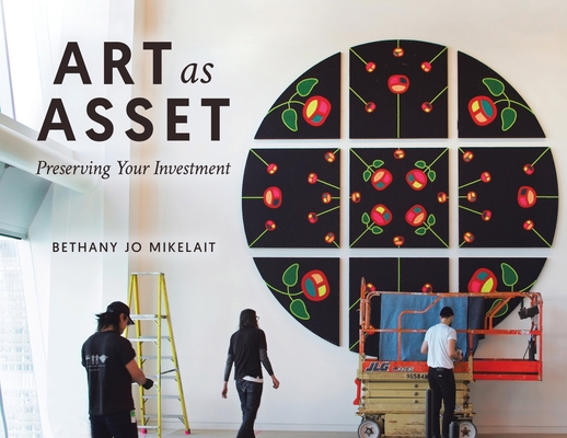 Art as Asset: Preserving Your Investment - Bethany Jo Mikelait