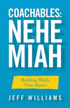 Coperta cărții 'Coachables: Nehemiah: Building Walls That Matter -'