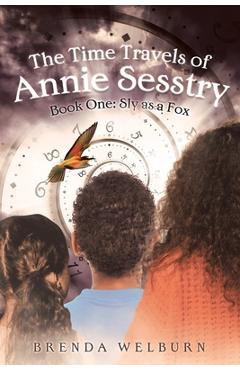 Coperta cărții 'The Time Travels of Annie Sesstry: Sly As A Fox - Brenda Welburn'