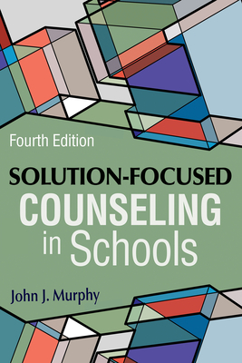 Solution-Focused Counseling in Schools - John J. Murphy
