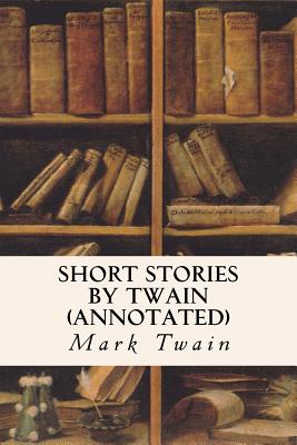 Short Stories by Twain (annotated) - Mark Twain