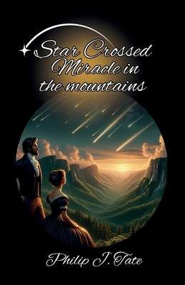 Coperta cărții 'Star Crossed Miracle in the Mountains - Philip J. Tate'