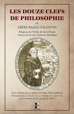 Les Douze Clefs de Philosophie de Frère Basile Valentin - Basile Valentin