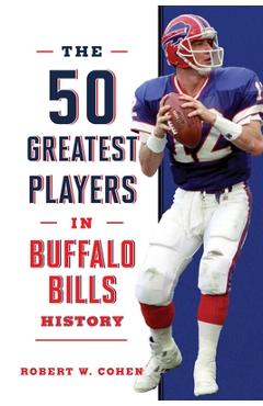 Coperta cărții 'The 50 Greatest Players in Buffalo Bills History - Robert W. Cohen'