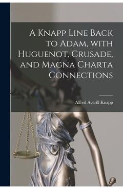 Coperta cărții 'A Knapp Line Back to Adam, With Huguenot, Crusade, and Magna Charta Connections - Alfred Averill 1868- Knapp'