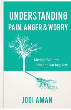 Coperta cărții 'Understanding Pain, Anger & Worry: Michael White's 