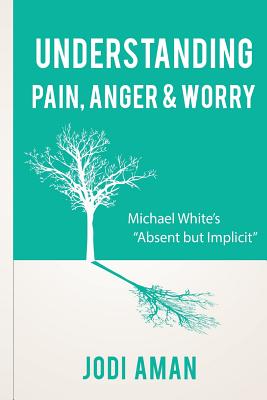 Coperta cărții 'Understanding Pain, Anger & Worry: Michael White's 