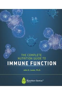 Poza produsului The Complete Nutrition Guide to Immune Function - John E. Lewis